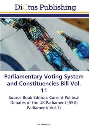 Parliamentary Voting System and Constituencies Bill Vol. 11 de Jeff Nelson