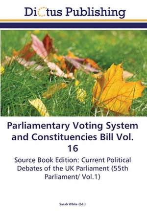 Parliamentary Voting System and Constituencies Bill Vol. 16 de Sarah White