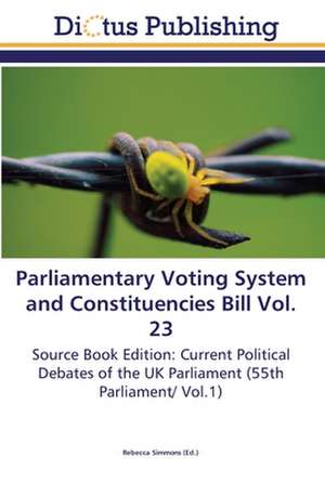 Parliamentary Voting System and Constituencies Bill Vol. 23 de Rebecca Simmons