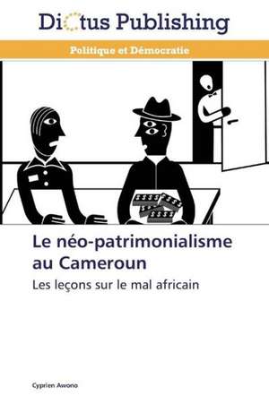 Le néo-patrimonialisme au Cameroun de Cyprien Awono