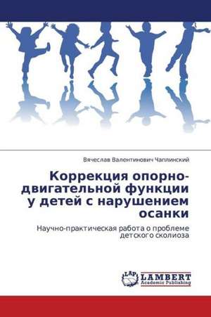 Korrektsiya oporno-dvigatel'noy funktsii u detey s narusheniem osanki de Chaplinskiy Vyacheslav Valentinovich