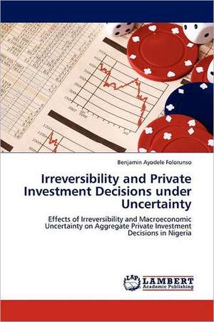 Irreversibility and Private Investment Decisions under Uncertainty de Benjamin Ayodele Folorunso