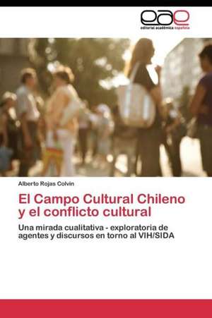 El Campo Cultural Chileno y el conflicto cultural de Alberto Rojas Colvin