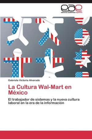 La Cultura Wal-Mart en México de Gabriela Victoria Alvarado