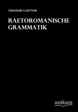 Gartner, T: Raetoromanische Grammatik