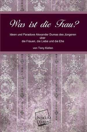 Was ist die Frau? de Tony Kellen