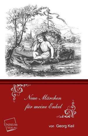 Keil, G: Neue Märchen für meine Enkel