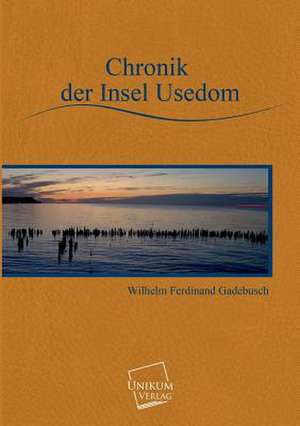 Chronik der Insel Usedom de Wilhelm Ferdinand Gadebusch