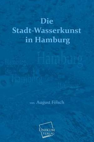 Die Stadt-Wasserkunst in Hamburg de August Fölsch