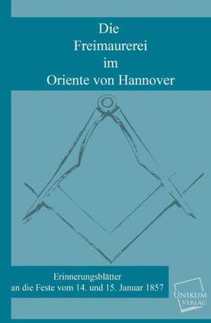 Anonymus: Freimaurerei im Oriente von Hannover