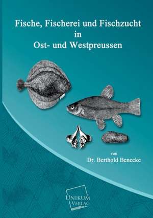 Benecke, B: Fische, Fischerei und Fischzucht in Ost- und Wes