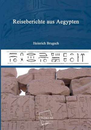 Brugsch, H: Reiseberichte aus Aegypten