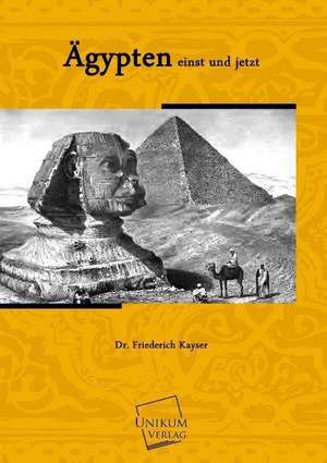 Kayser, F: Ägypten einst und jetzt