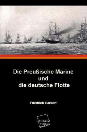 Die Preußische Marine und die deutsche Flotte de Friedrich Harkort