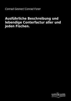 Ausführliche Beschreibung und lebendige Conterfactur aller und jeden Fischen. de Conrad Gesner