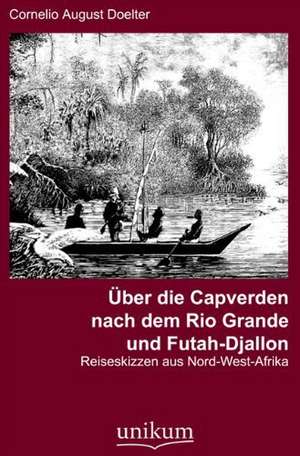 Doelter, C: Über die Capverden nach dem Rio Grande und Futah