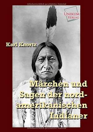 Märchen und Sagen der nordamerikanischen Indianer de Karl Knortz