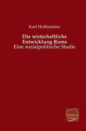 Hoffmeister, K: Die wirtschaftliche Entwicklung Roms