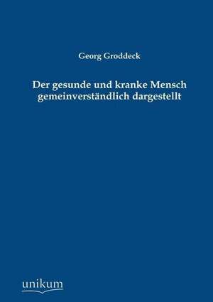 Der gesunde und kranke Mensch gemeinverständlich dargestellt de Georg Groddeck