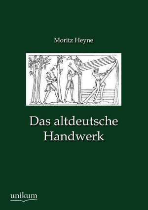 Heyne, M: Das altdeutsche Handwerk