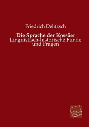 Die Sprache der Kossäer de Friedrich Delitzsch