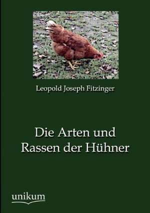 Die Arten und Rassen der Hühner de Leopold Joseph Fitzinger