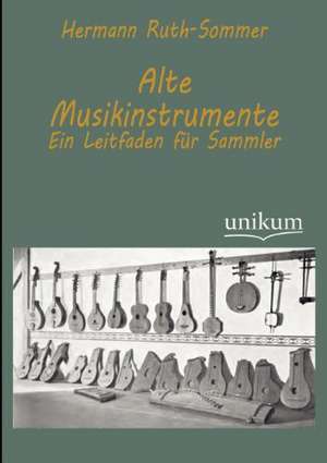 Alte Musikinstrumente de Hermann Ruth-Sommer