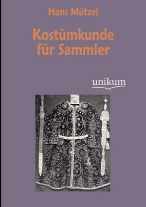 Kostümkunde für Sammler de Hans Mützel