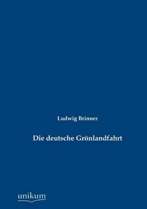 Die deutsche Grönlandfahrt de Ludwig Brinner