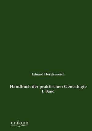 Handbuch der praktischen Genealogie de Eduard Heydenreich