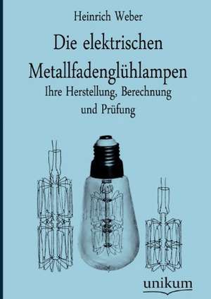 Die elektrischen Metallfadenglühlampen de Heinrich Weber