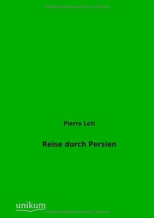 Reise durch Persien de Pierre Loti