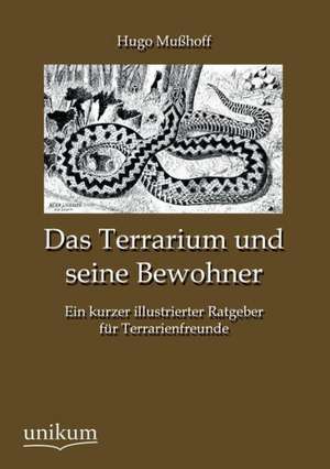 Das Terrarium und seine Bewohner de Hugo Mußhoff