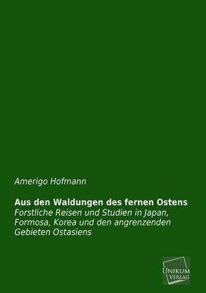 Aus den Waldungen des fernen Ostens de Amerigo Hofmann