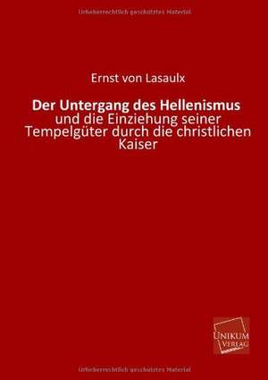 Lasaulx, E: Untergang des Hellenismus