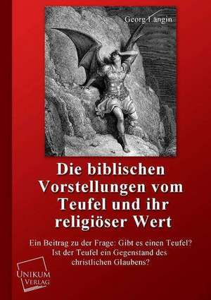 Die biblischen Vorstellungen vom Teufel und ihr religiöser Wert de Georg Längin