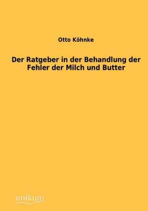 Köhnke, O: Ratgeber in der Behandlung der Fehler der Milch u