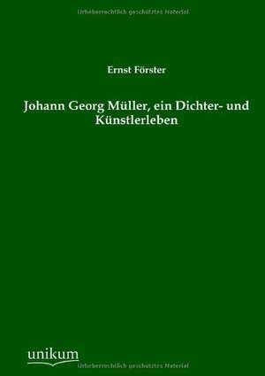 Johann Georg Müller, ein Dichter- und Künstlerleben de Ernst Förster