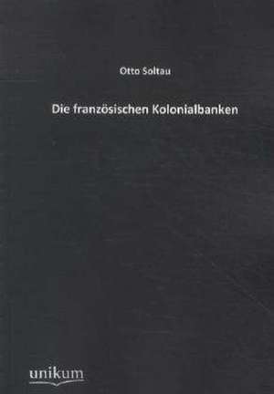 Die französischen Kolonialbanken de Otto Soltau