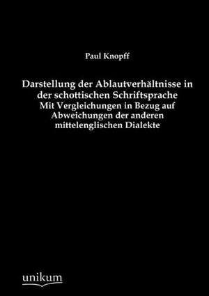 Darstellung der Ablautverhältnisse in der schottischen Schriftsprache de Paul Knopff