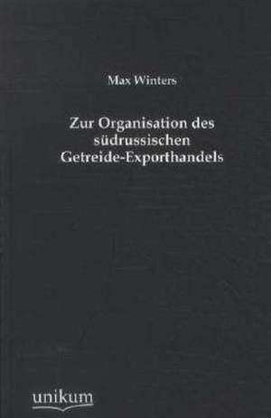 Zur Organisation des südrussischen Getreide-Exporthandels de Max Winters