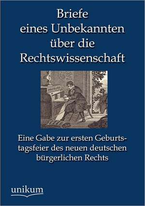 Briefe eines Unbekannten über die Rechtswissenschaft de Anonymus