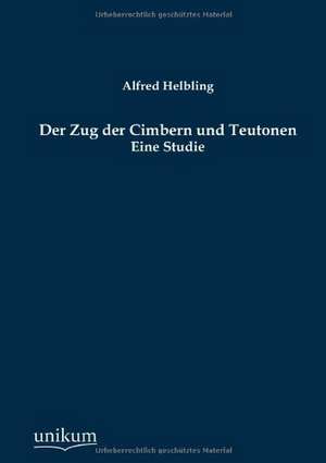 Der Zug der Cimbern und Teutonen de Alfred Helbling