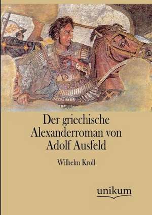 Der griechische Alexanderroman von Adolf Ausfeld de Wilhelm Kroll