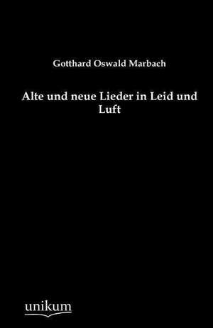 Marbach, G: Alte und neue Lieder in Leid und Luft