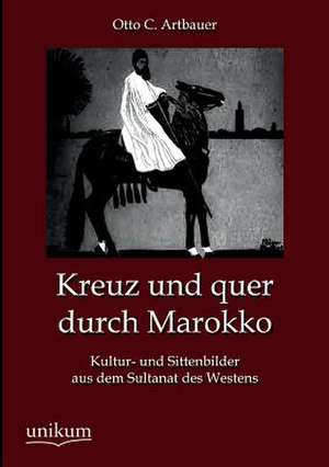 Kreuz und quer durch Marokko de Otto C. Artbauer