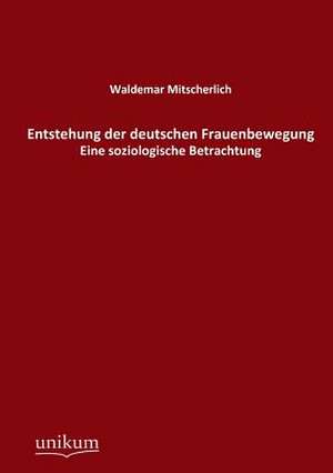 Entstehung der deutschen Frauenbewegung de Waldemar Mitscherlich