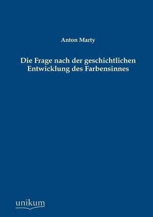 Die Frage nach der geschichtlichen Entwicklung des Farbensinnes de Anton Marty