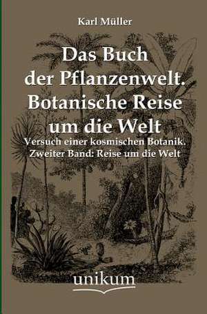 Das Buch der Pflanzenwelt. Botanische Reise um die Welt de Karl Müller