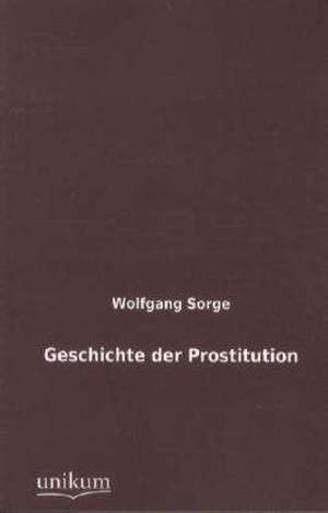 Sorge, W: Geschichte der Prostitution